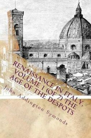 Cover of Renaissance in Italy, Volume 1 (of 7) the Age of the Despots