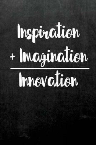 Cover of Inspiration + Imagination = Innovation