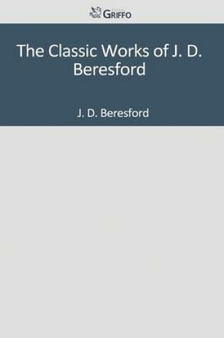 Cover of The Classic Works of J. D. Beresford