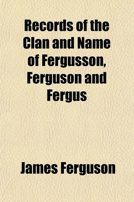 Book cover for Records of the Clan and Name of Fergusson, Ferguson and Fergus