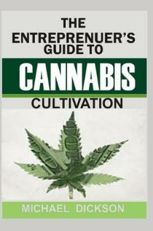 Cover of The Entrepreneuer's Guide to Cannabis Cultivation