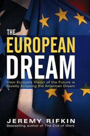 Cover of European Dream, The: How Europe's Vision of the Future Is Quietly Eclipsing the American Dream