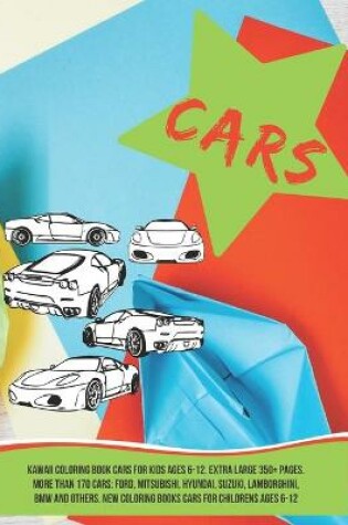 Cover of Kawaii Coloring Book Cars for kids Ages 6-12. Extra Large 350+ pages. More than 170 cars