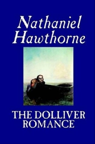 Cover of The Dolliver Romance by Nathaniel Hawthorne, Fiction, Literary