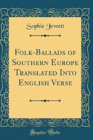 Cover of Folk-Ballads of Southern Europe Translated Into English Verse (Classic Reprint)