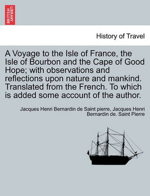 Book cover for A Voyage to the Isle of France, the Isle of Bourbon and the Cape of Good Hope; With Observations and Reflections Upon Nature and Mankind. Translated from the French. to Which Is Added Some Account of the Author.