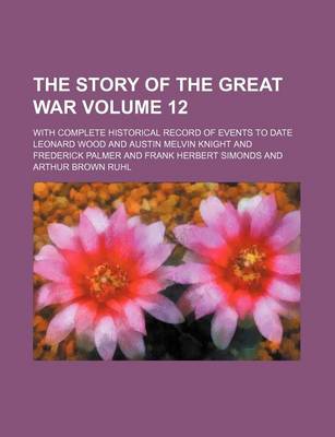 Book cover for The Story of the Great War Volume 12; With Complete Historical Record of Events to Date