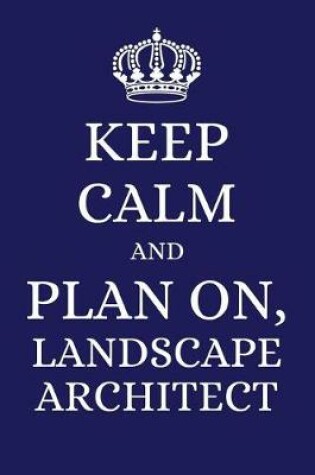 Cover of Keep Calm and Plan on Landscape Architect