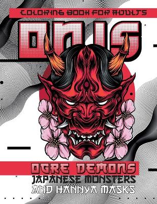 Book cover for Coloring Book for Adults ONIS Ogre Demons, Japanese Monsters and Hannya Masks