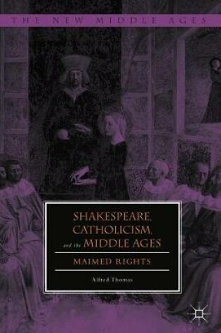 Cover of Shakespeare, Catholicism, and the Middle Ages