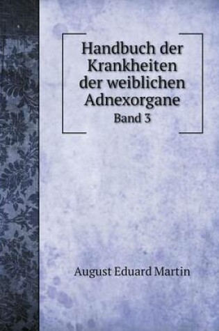 Cover of Handbuch der Krankheiten der weiblichen Adnexorgane Band 3