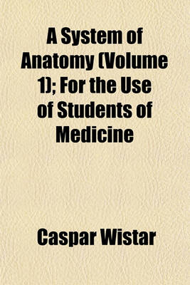 Book cover for A System of Anatomy (Volume 1); For the Use of Students of Medicine