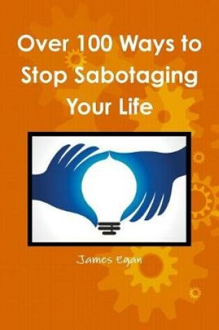 Cover of Over 100 Ways to Stop Sabotaging Your Life