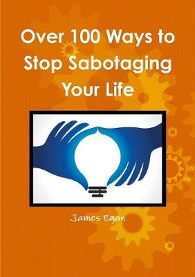 Book cover for Over 100 Ways to Stop Sabotaging Your Life