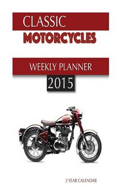 Book cover for Classic Motorcycles Weekly Planner 2015