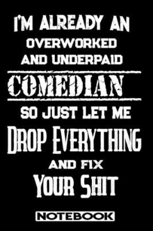 Cover of I'm Already An Overworked And Underpaid Comedian. So Just Let Me Drop Everything And Fix Your Shit!