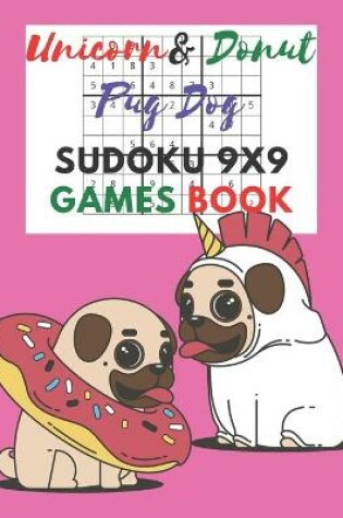 Cover of Unicorn & donut pug dog Sudoku 9x9 Games Book