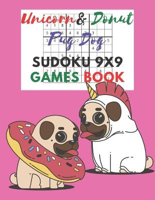 Book cover for Unicorn & donut pug dog Sudoku 9x9 Games Book