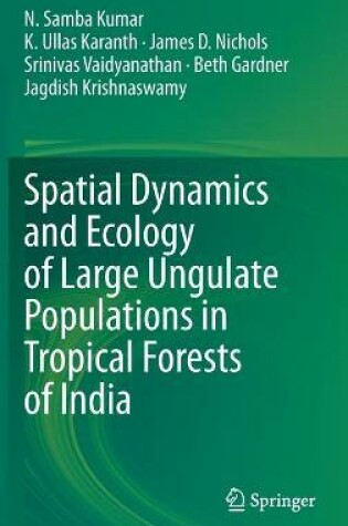 Cover of Spatial Dynamics and Ecology of Large Ungulate Populations in Tropical Forests of India