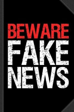 Cover of Beware Fake News Journal Notebook