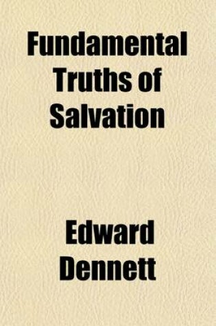 Cover of Fundamental Truths of Salvation; Being Helps for the Anxious and for Young Believers