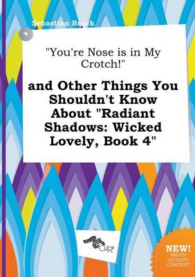 Book cover for You're Nose Is in My Crotch! and Other Things You Shouldn't Know about Radiant Shadows