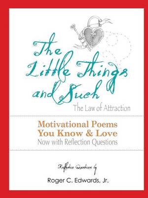 Book cover for The Little Things & Such the Law of Attraction: Motivational Poems You Know and Love Now with Reflection Questions