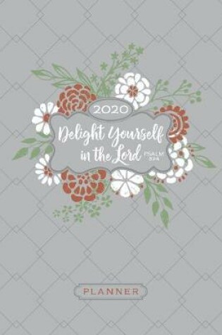 Cover of 2020 16 Month Weekly Planner: Delight Yourself in the Lord (Faux Ziparound)