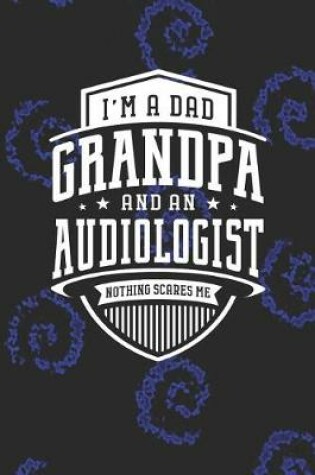 Cover of I'm A Dad Grandpa & An Audiologist Nothing Scares Me