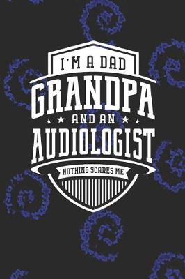 Book cover for I'm A Dad Grandpa & An Audiologist Nothing Scares Me