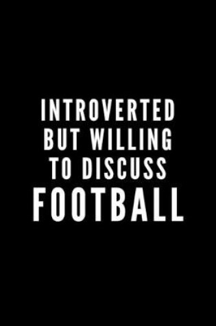 Cover of Introverted But Willing To Discuss Football