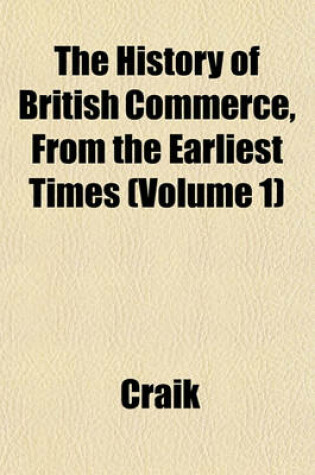 Cover of The History of British Commerce, from the Earliest Times (Volume 1)