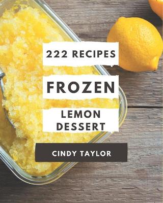 Book cover for 222 Frozen Lemon Dessert Recipes