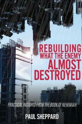 Cover of Rebuilding What the Enemy Almost Destroyed