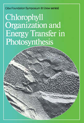 Book cover for Ciba Foundation Symposium 61 – Chlorophyll Organization and Energy Transfer in Photosynthesis