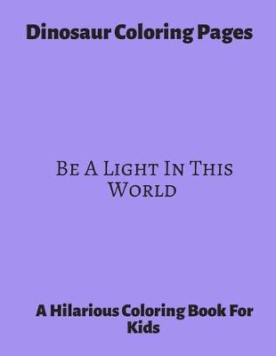 Book cover for Dinosaur Coloring Pages Be A Light In This World