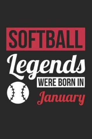 Cover of Softball Notebook - Softball Legends Were Born In January - Softball Journal - Birthday Gift for Softball Player