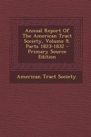 Cover of Annual Report of the American Tract Society, Volume 9, Parts 1823-1832 - Primary Source Edition