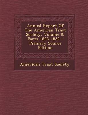 Book cover for Annual Report of the American Tract Society, Volume 9, Parts 1823-1832 - Primary Source Edition