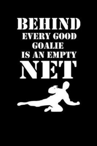 Cover of Behind Every Good Goalie Is an Empty Net