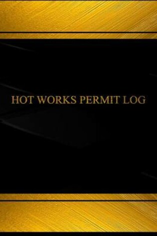 Cover of Hot Works Permit Log (Log Book, Journal - 125 pgs, 8.5 X 11 inches
