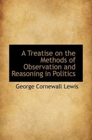 Cover of A Treatise on the Methods of Observation and Reasoning in Politics