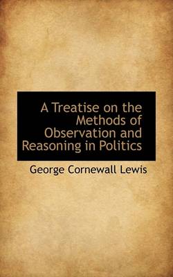 Book cover for A Treatise on the Methods of Observation and Reasoning in Politics