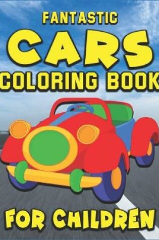 Cover of Fantastic Cars Coloring Book for Boys