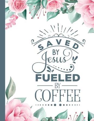 Book cover for Saved By Jesus Fueled by Coffee