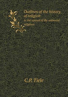 Book cover for Outlines of the history of religion to the spread of the universal religions