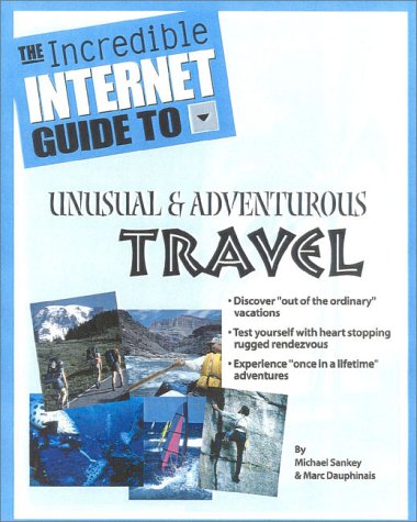 Book cover for The Incredible Internet Guide to Adventurous and Unusual Travel