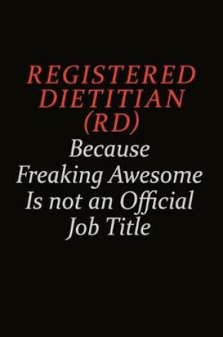 Cover of Registered dietitian (RD) Because Freaking Awesome Is Not An Official Job Title