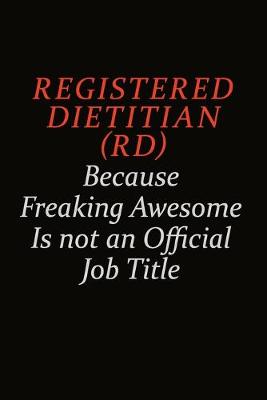 Book cover for Registered dietitian (RD) Because Freaking Awesome Is Not An Official Job Title