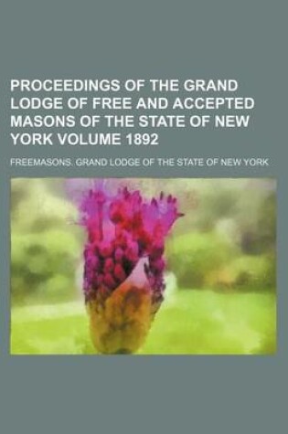 Cover of Proceedings of the Grand Lodge of Free and Accepted Masons of the State of New York Volume 1892